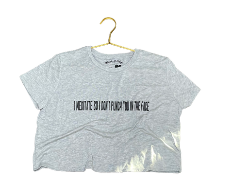 I meditate so I don't